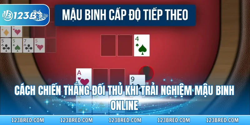 Cách chiến thắng đối thủ khi trải nghiệm Mậu Binh online