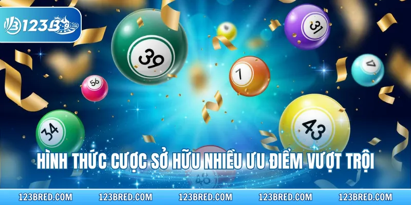 Hình thức cược sở hữu nhiều ưu điểm vượt trội